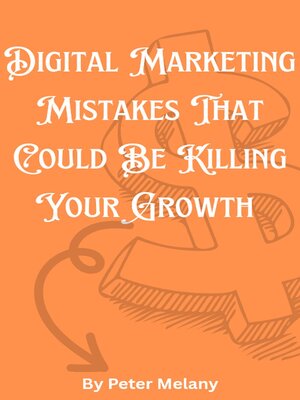 cover image of Digital Marketing Mistakes That Could Be Killing Your Growth